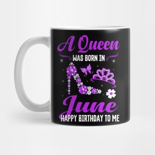 A Queen Was Born In June Happy Birthday To Me Mug